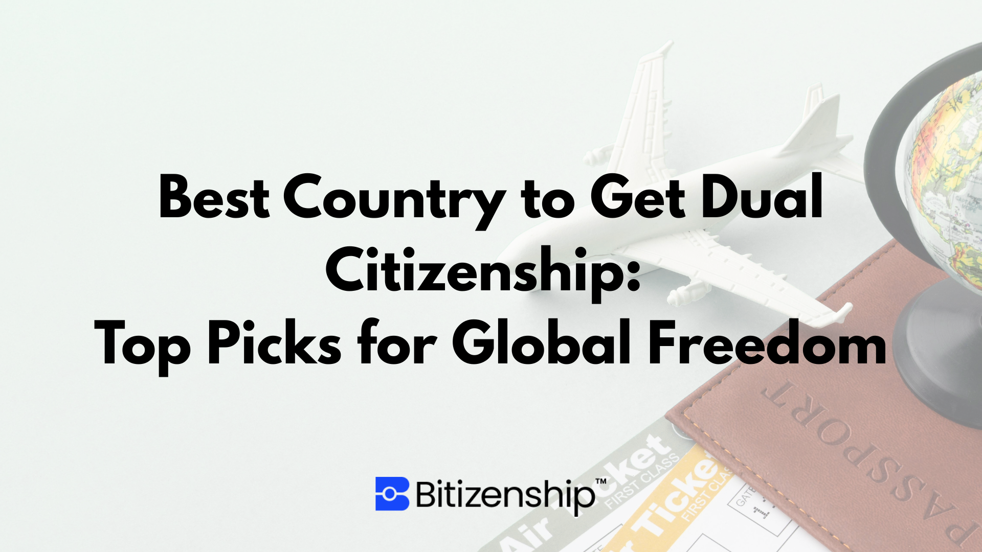 Best Country to Get Dual Citizenship: Top Picks for Global Freedom