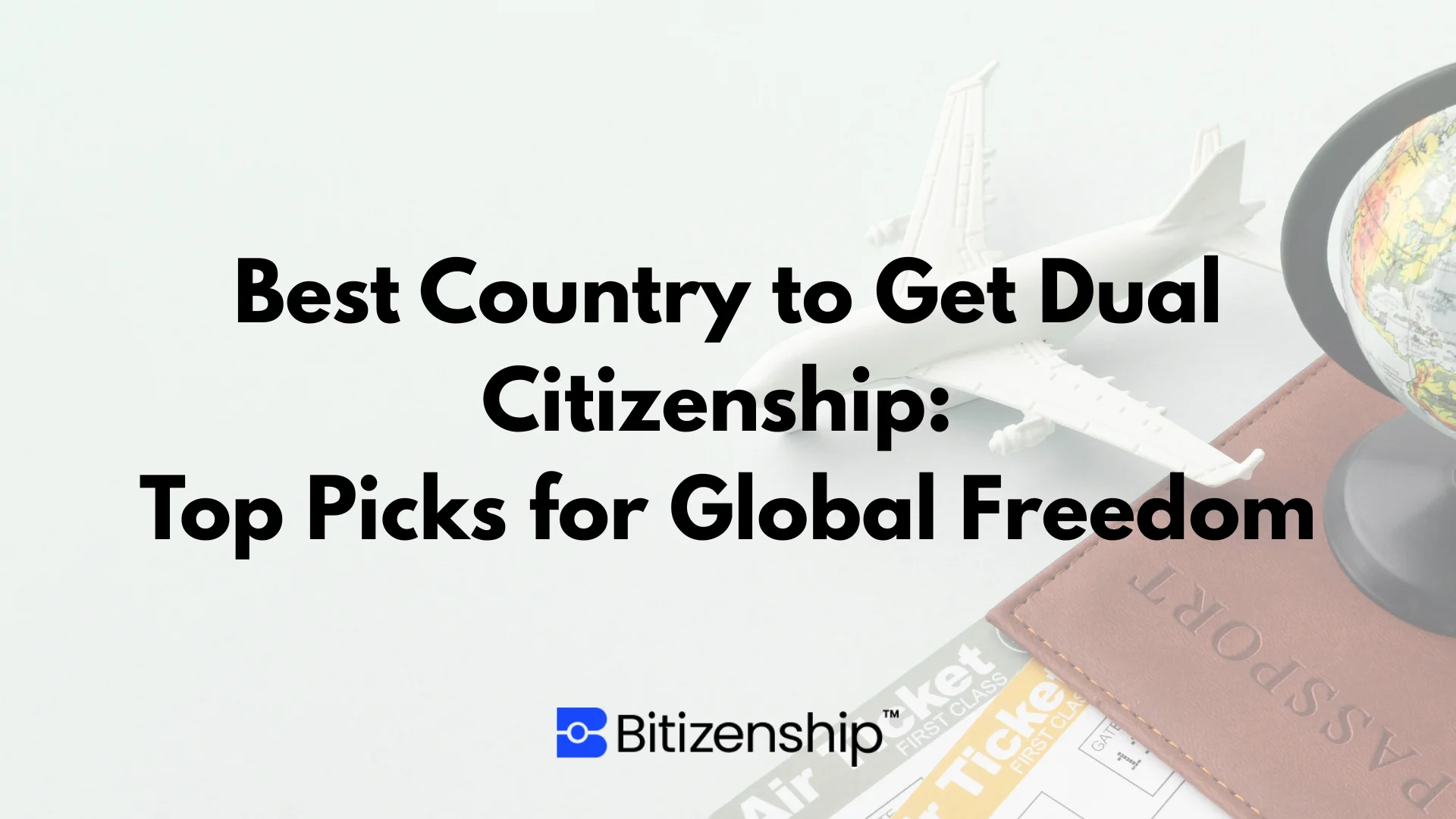 Best Country to Get Dual Citizenship: Top Picks for Global Freedom